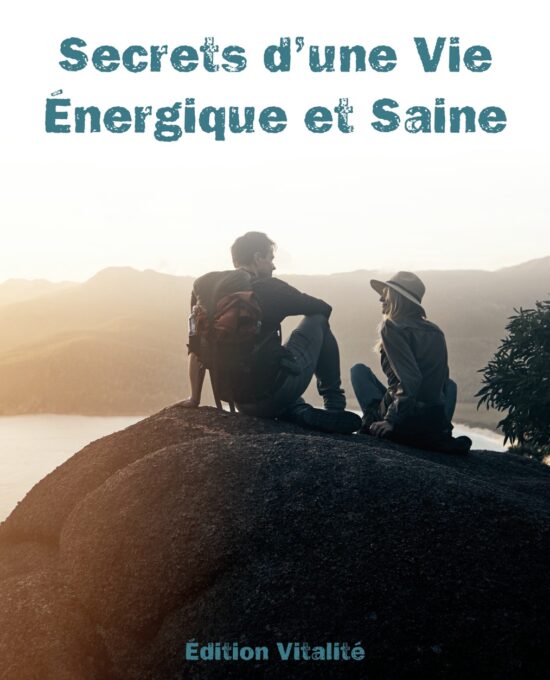 Pleine Vitalité : Secrets d&rsquo;une Vie Énergique et Saine