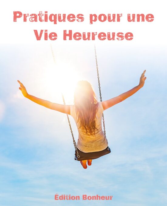 Bonheur en Action : Pratiques Quotidiennes pour une Vie Heureuse