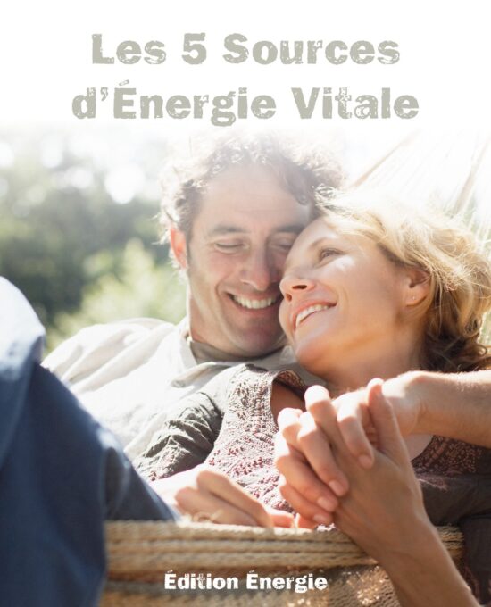 Les 5 Sources d&rsquo;Énergie Vitale