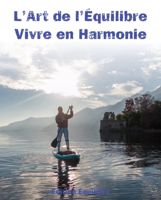 L&rsquo;Art de l&rsquo;Équilibre : Vivre en Harmonie