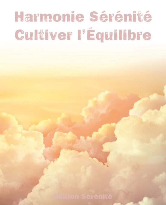Harmonie et Sérénité : Cultiver l&rsquo;Équilibre